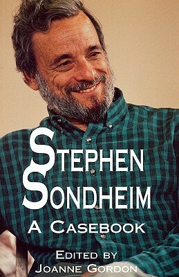 Stephen Sondheim: A Casebook by Scott Miller, Joanne Gordon, Kimball King