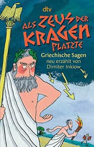 Als Zeus der Kragen platzte: griechische Sagen neu erzählt by Dimiter Inkiow