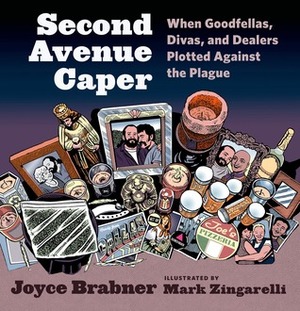 Second Avenue Caper: When Goodfellas, Divas, and Dealers Plotted Against the Plague by Joyce Brabner, Mark Zingarelli