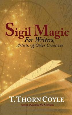 Sigil Magic: for Writers and Other Creatives by T. Thorn Coyle