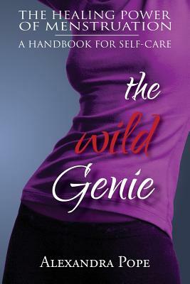 The Wild Genie: The Healing Power of Menstruation by Alexandra Pope