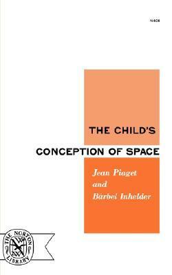 The Child's Conception of Space by Jean Piaget, Bärbel Inhelder