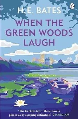 When the Green Woods Laugh by H.E. Bates