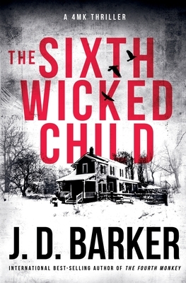 The Sixth Wicked Child: A 4MK Thriller Book 3 by J.D. Barker