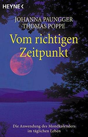 Vom richtigen Zeitpunkt: Die Anwendung des Mondkalenders im täglichen Leben by Thomas Poppe, Johanna Paungger