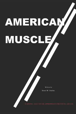 American Muscle by Bruce W. Durbin