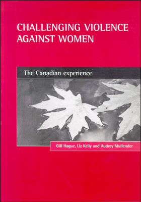 Challenging Violence Against Women: The Canadian Experience by Liz Kelly, Gill Hague, Audrey Mullender