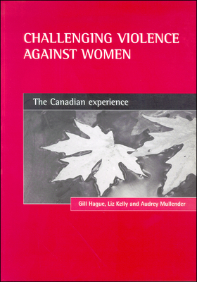 Challenging Violence Against Women: The Canadian Experience by Audrey Mullender, Gill Hague, Liz Kelly