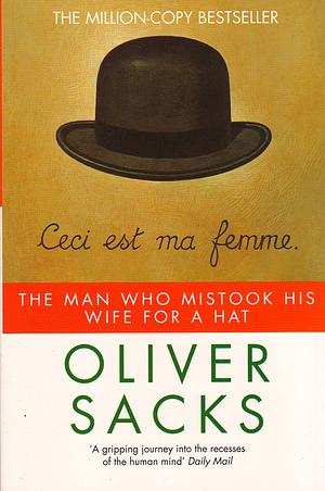 The Man Who Mistook His Wife for a Hat by Oliver Sacks