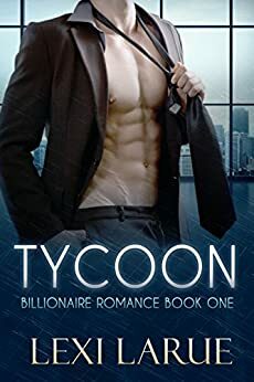 Romance: Tycoon: A Billionaire Romance by Lexi Larue