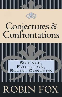 Conjectures and Confrontations: Science, Evolution, Social Concern by Robin Fox