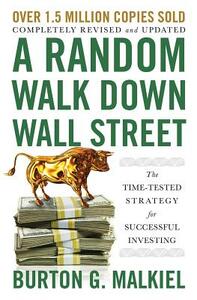 A Random Walk Down Wall Street: The Time-Tested Strategy for Successful Investing by Burton G. Malkiel