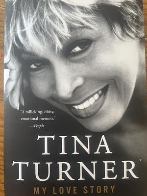 Tina Turner: My Love Story by Tina Turner