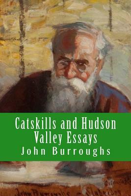 Catskills and Hudson Valley Essays by John Burroughs