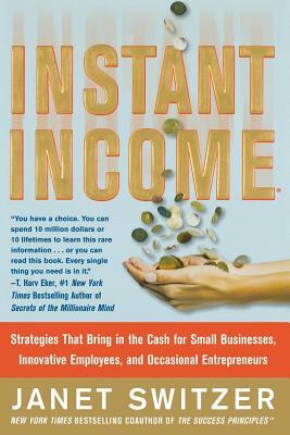 Instant Income: Strategies That Bring in the Cash by Janet Switzer