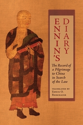 Ennin's Diary: The Record of a Pilgrimage to China in Search of the Law by Ennin