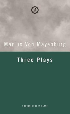 Mayenburg: Three Plays by Marius Von Mayenburg