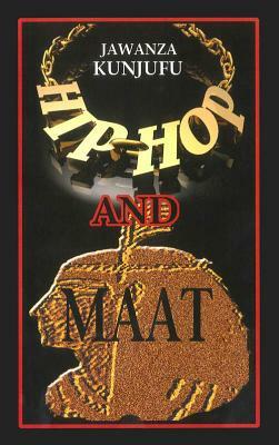 Hip-Hop and Maat: A Psycho/Social Analysis of Values by Jawanza Kunjufu