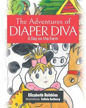 The Adventures of Diaper Diva: A Day on the Farm by Elizabeth Robbins