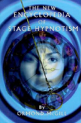 The New Encyclopedia of Stage Hypnotism by Ormond McGill