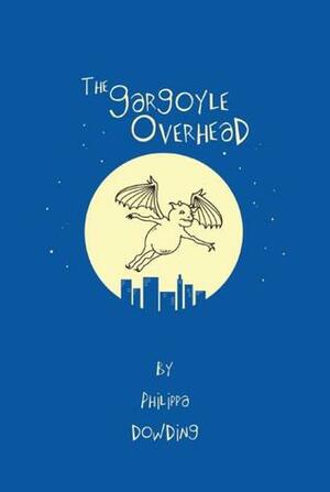 The Gargoyle Overhead by Philippa Dowding