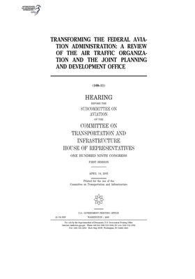 Transforming the Federal Aviation Administration: a review of the Air Traffic Organization and the Joint Planning and Development Office by Committee on Transportation and (house), United S. Congress, United States House of Representatives