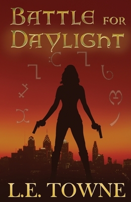 Battle For Daylight by L. E. Towne