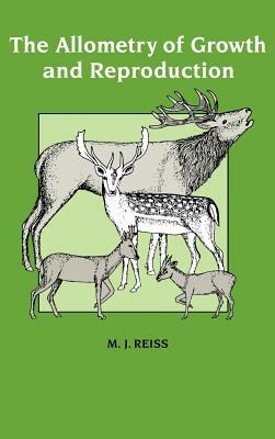 The Allometry of Growth and Reproduction by Michael J. Reiss