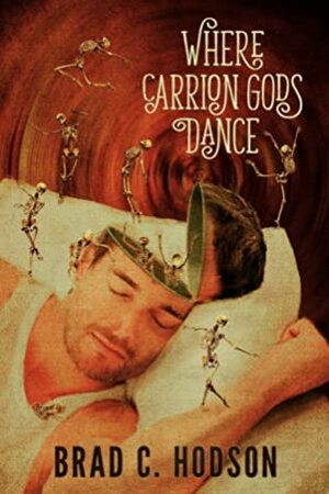 Where Carrion Gods Dance by Brad C. Hodson