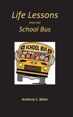 Life Lessons from the School Bus by Anthony Baker