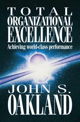 Total Organizational Excellence by John S. Oakland