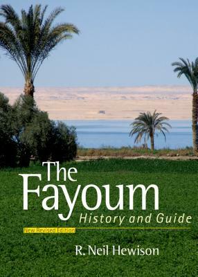 The Fayoum: History and Guide; Revised Edition by R. Neil Hewison