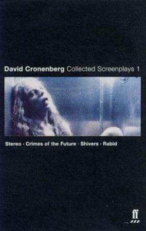 Collected Screenplays 1: Stereo / Crimes of the Future / Shivers / Rabid by David Cronenberg
