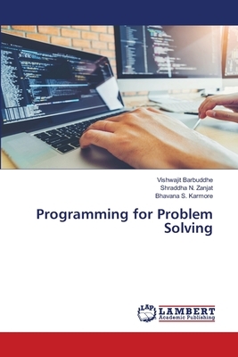 Programming for Problem Solving by Vishwajit Barbuddhe, Bhavana S. Karmore, Shraddha N. Zanjat