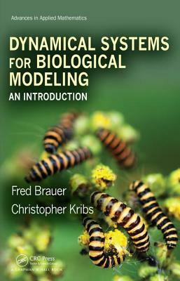 Dynamical Systems for Biological Modeling: An Introduction by Fred Brauer, Christopher Kribs