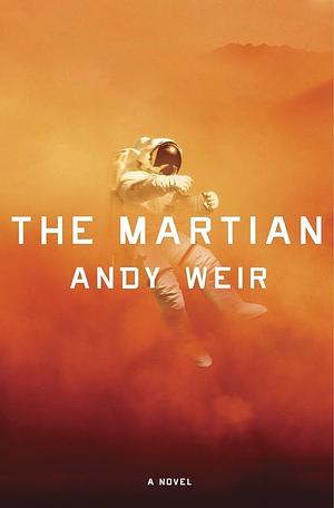 The Martian: Stranded on Mars, one astronaut fights to survive by Andy Weir