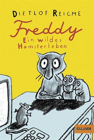 Freddy. Ein wildes Hamsterleben by Dietlof Reiche