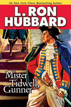 Mister Tidwell Gunner: A 19th Century Seafaring Saga of War, Self-reliance, and Survival by L. Ron Hubbard