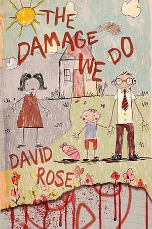 The Damage We Do by David Rose