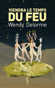 Viendra le temps du feu by Wendy Delorme