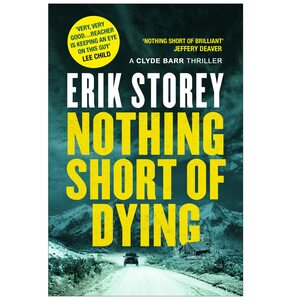 Nothing Short of Dying by Erik Storey