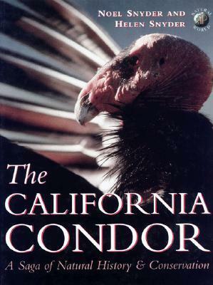 The California Condor: A Saga of Natural History and Conservation by Helen Snyder, Noel F.R. Snyder