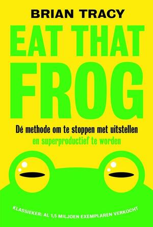 Eat that frog by Brian Tracy