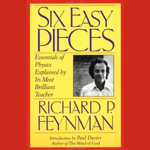 Six Easy Pieces: Essentials of Physics By Its Most Brilliant Teacher by Richard P. Feynman