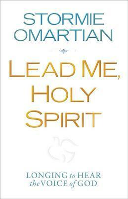 Lead Me, Holy Spirit: Longing to Hear the Voice of God by Stormie Omartian