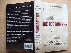 The Jedburghs: France, 1944, and the Secret Untold History of the First Special Forces by Will Irwin