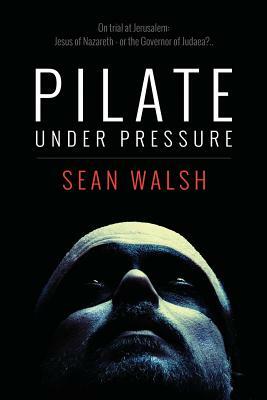 Pilate Under Pressure by Sean Walsh, Andrew Brown