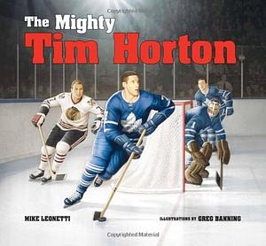 The Mighty Tim Horton by Mike Leonetti