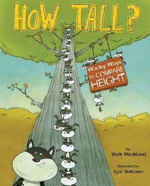 How Tall?: Wacky Ways to Compare Height by Mark Andrew Weakland