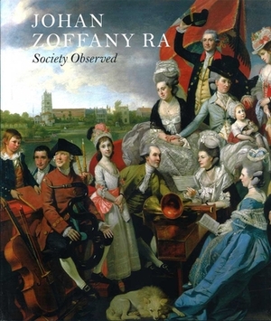 Johan Zoffany RA: Society Observed by Martin Postle